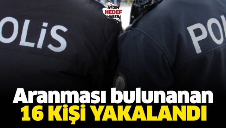 Aranması Bulunan 16 Şahıs Yakalandı