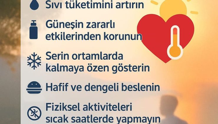 Havalar Sıcak. Kalbinize Dikkat.